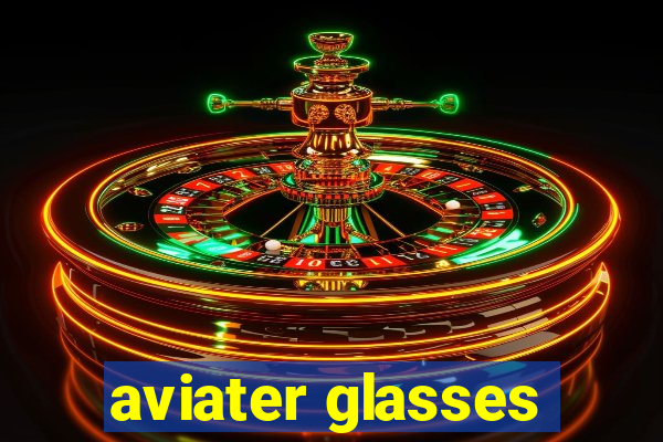 aviater glasses